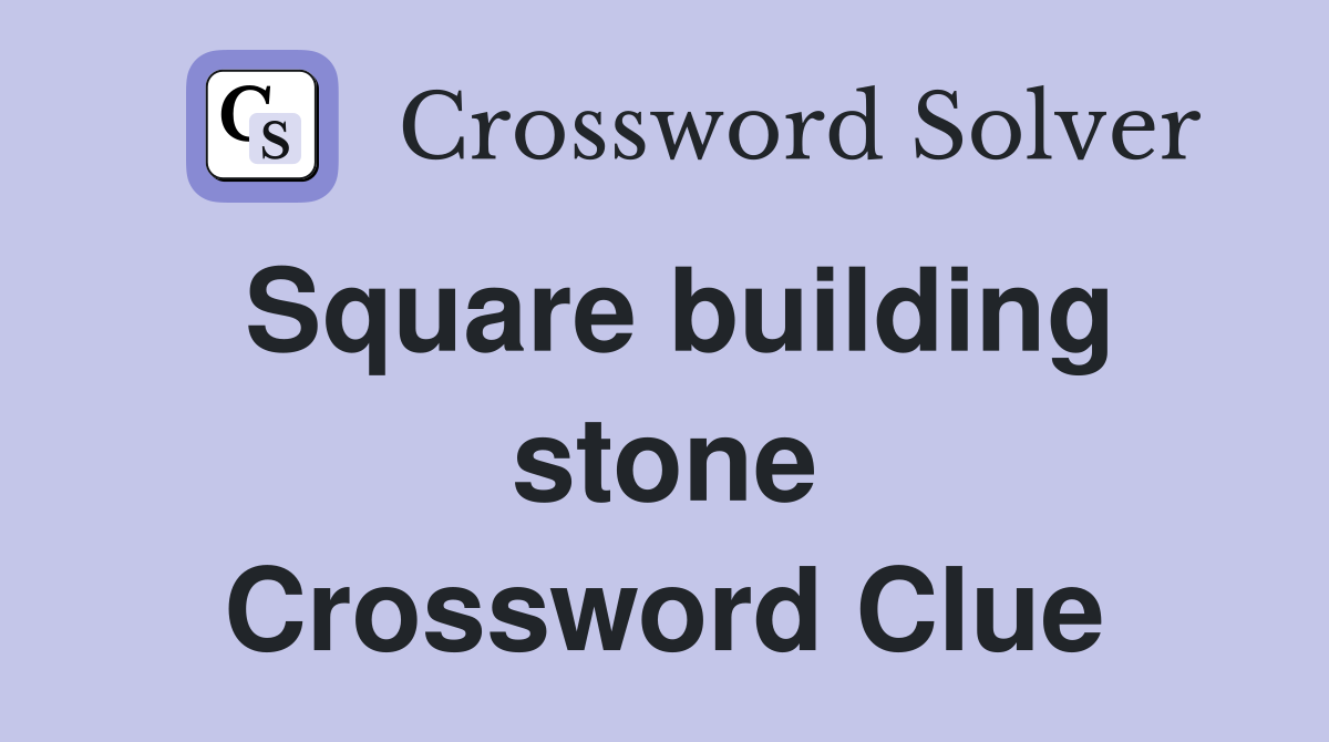 Square building stone Crossword Clue