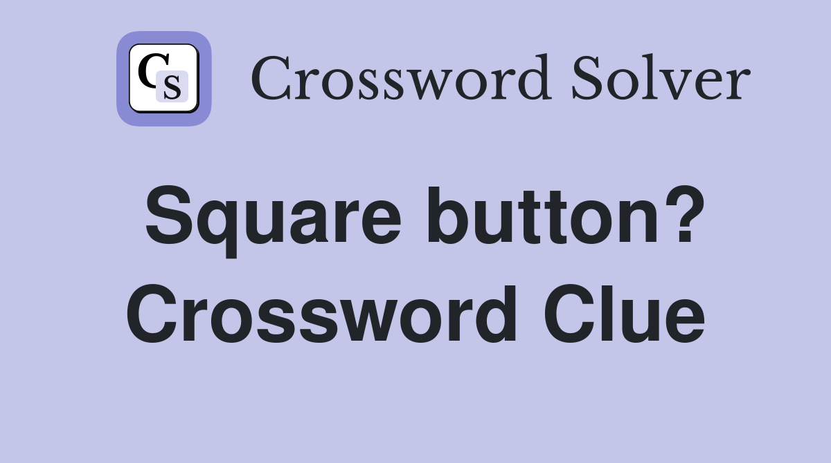 Square button? Crossword Clue