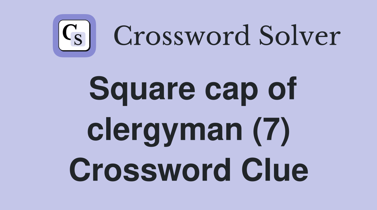 Square cap of clergyman (7) Crossword Clue