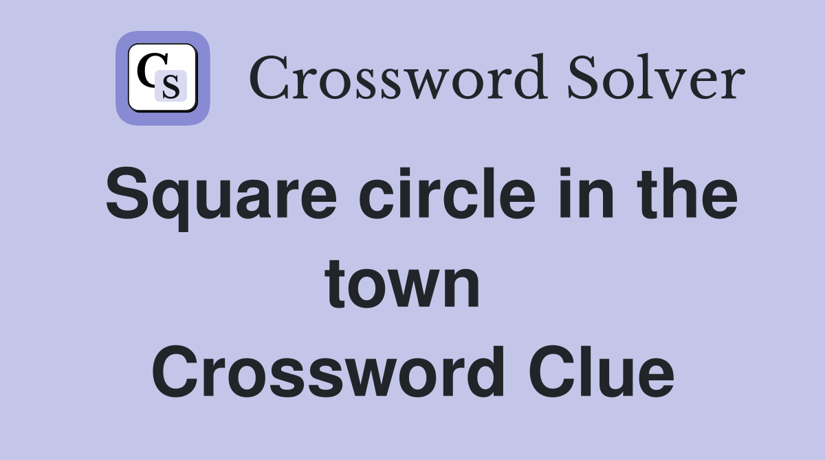 Square circle in the town  Crossword Clue