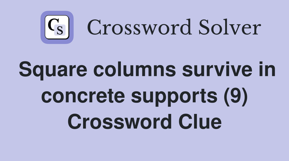 Square columns survive in concrete supports (9) Crossword Clue