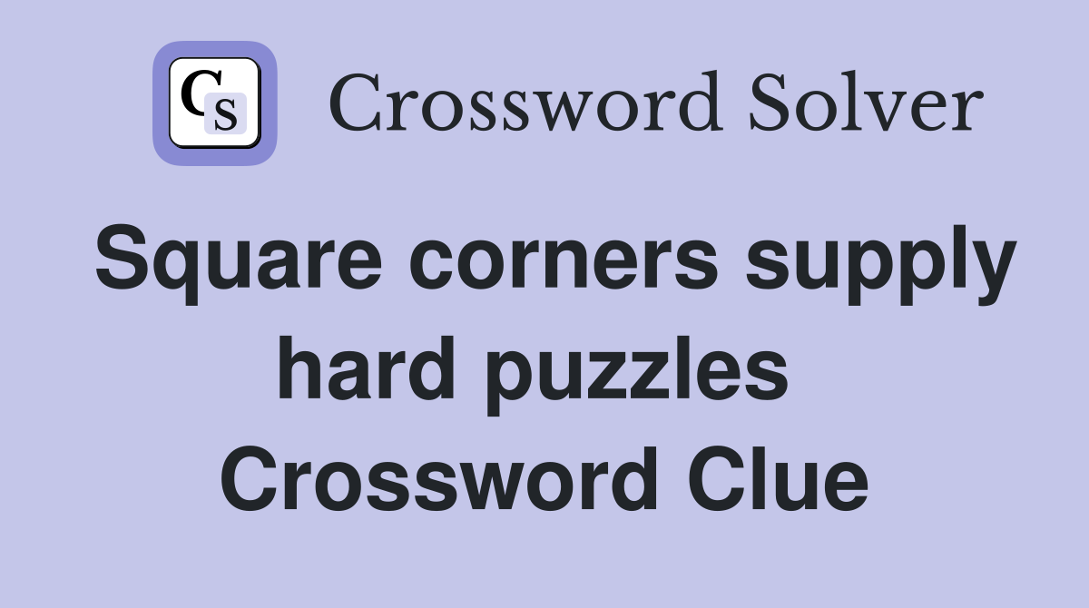 Square corners supply hard puzzles  Crossword Clue