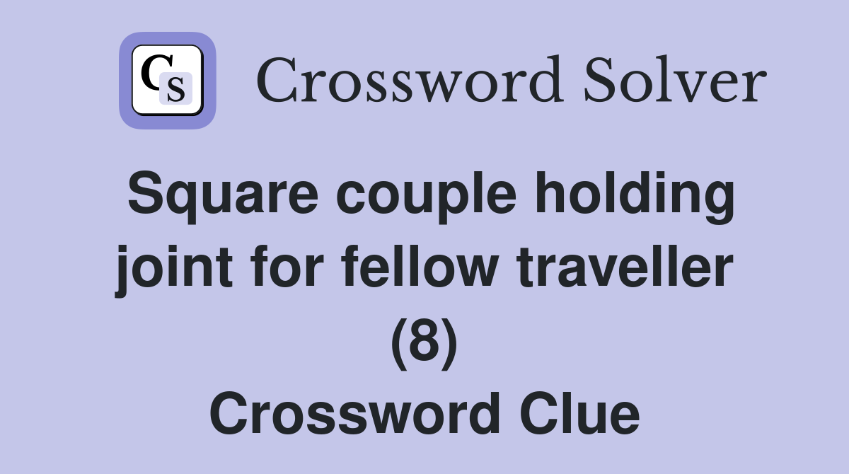 Square couple holding joint for fellow traveller (8) Crossword Clue