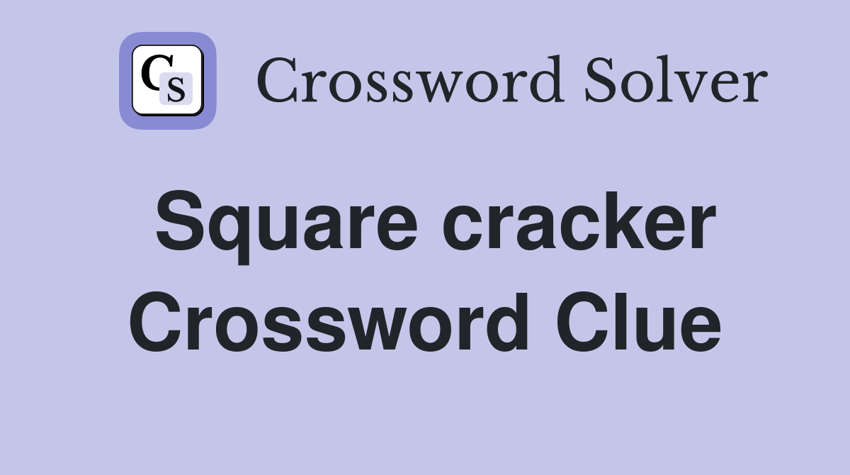 Square cracker Crossword Clue