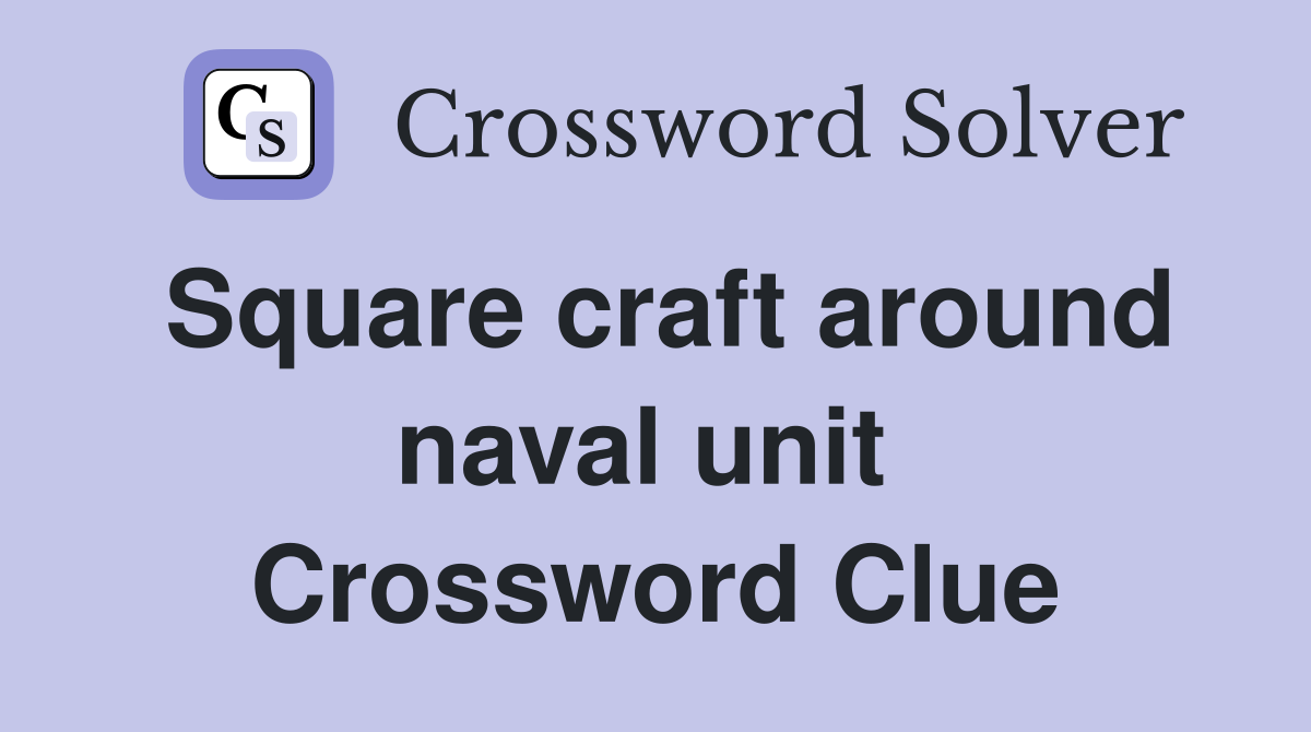 Square craft around naval unit  Crossword Clue
