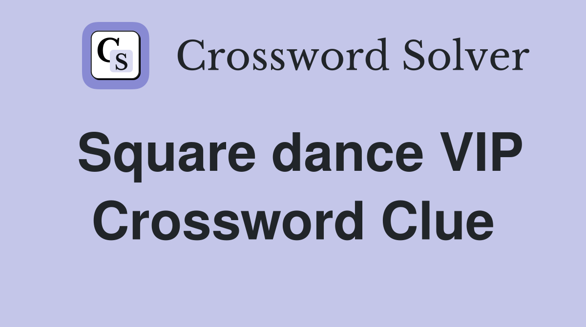 Square dance VIP Crossword Clue