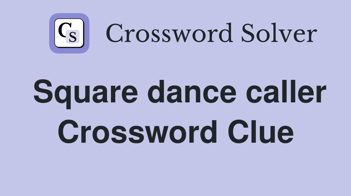 Square dance caller Crossword Clue