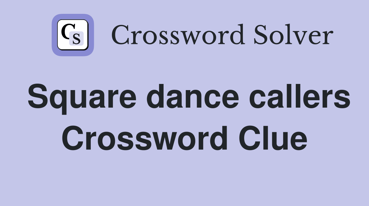 Square dance callers Crossword Clue