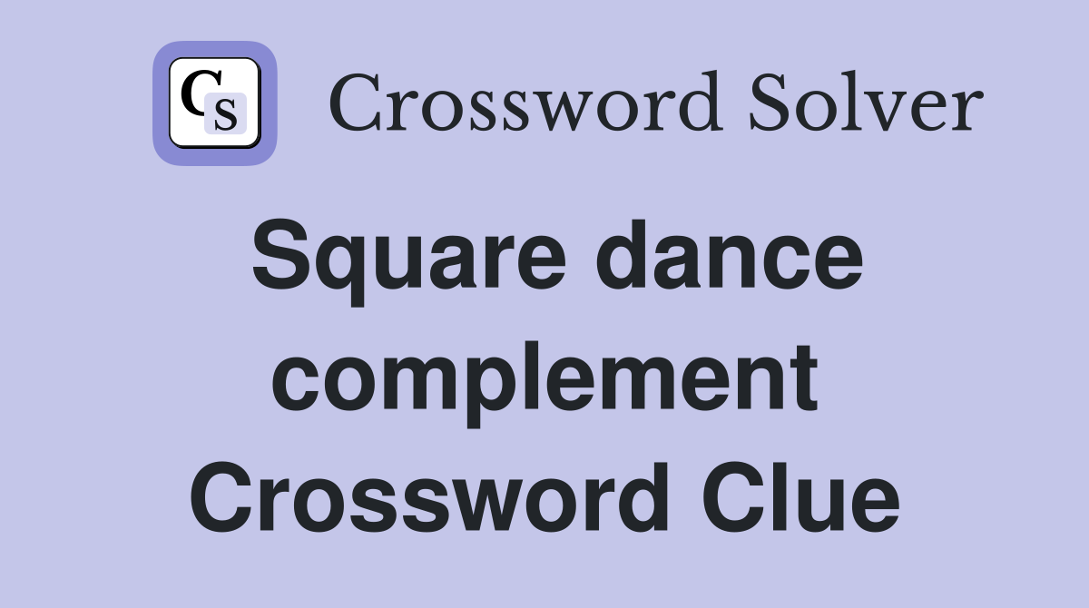 Square dance complement Crossword Clue
