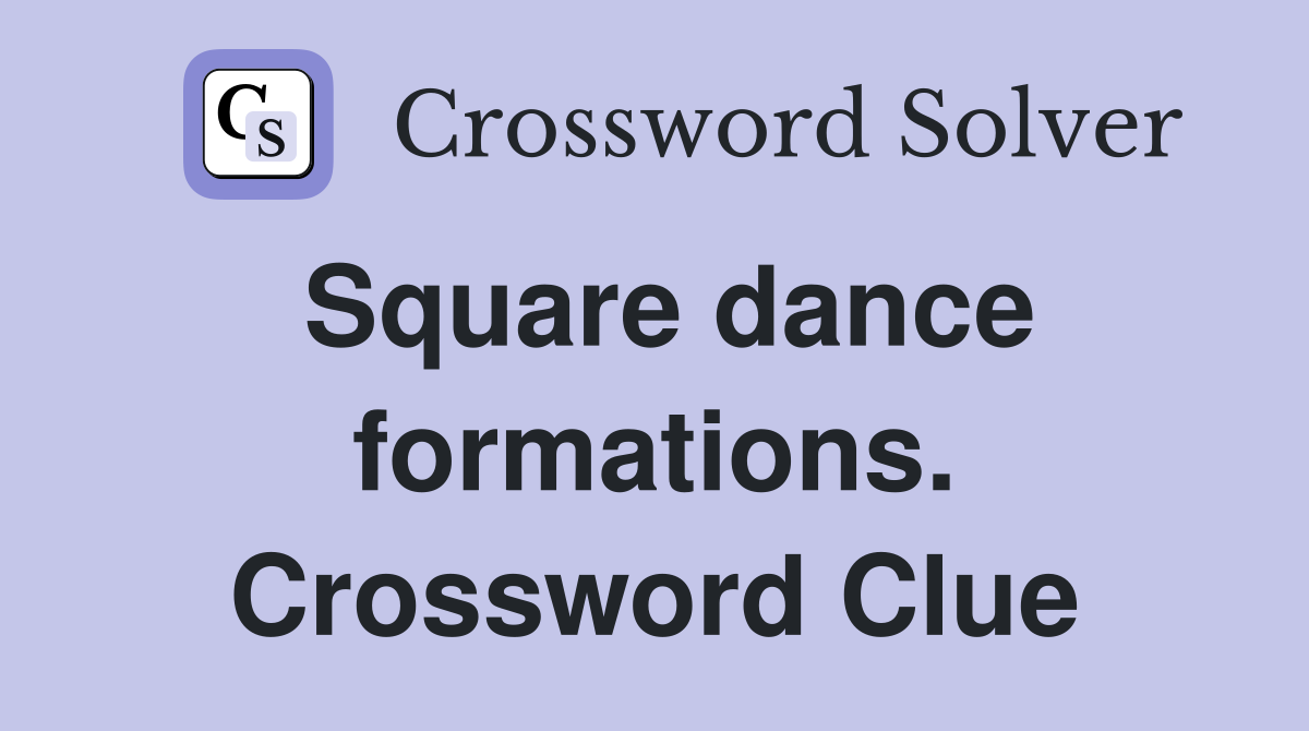 Square dance formations. Crossword Clue