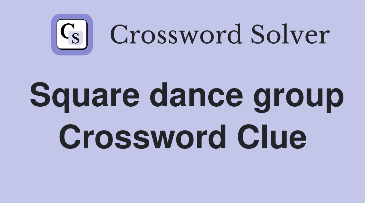 Square dance group Crossword Clue