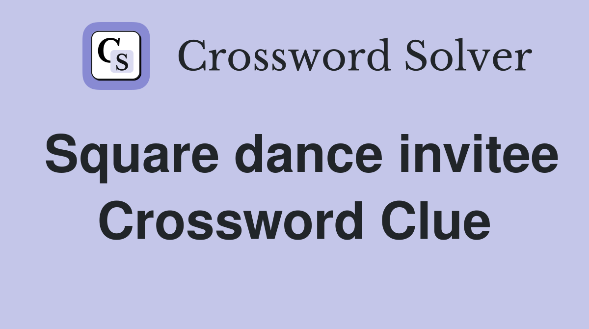 Square dance invitee Crossword Clue