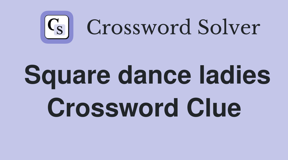 Square dance ladies Crossword Clue