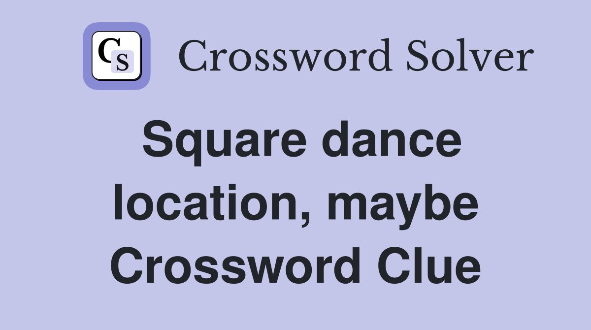 Square dance location, maybe Crossword Clue