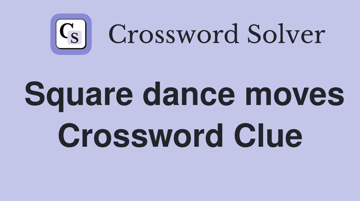 Square dance moves Crossword Clue