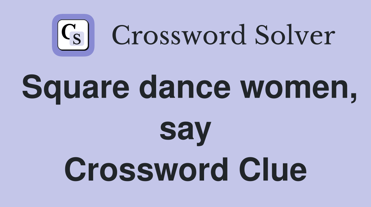 Square dance women, say Crossword Clue
