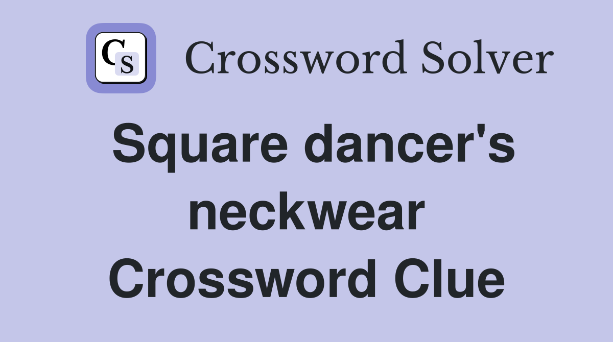Square dancer's neckwear Crossword Clue