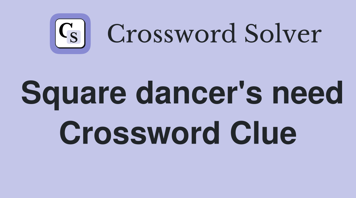 Square dancer's need Crossword Clue