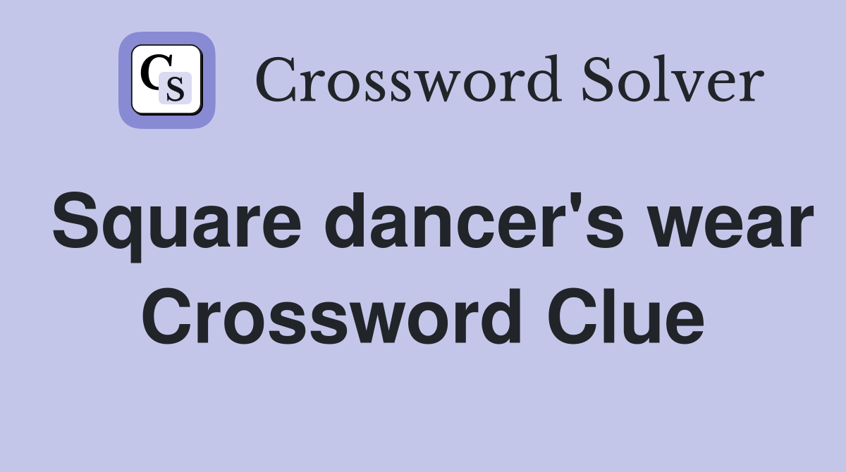 Square dancer's wear Crossword Clue