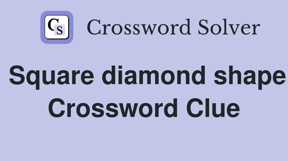 Square diamond shape Crossword Clue