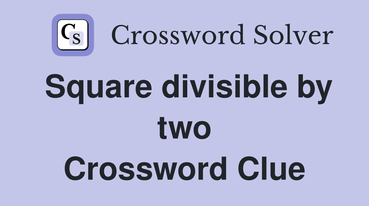 Square divisible by two Crossword Clue