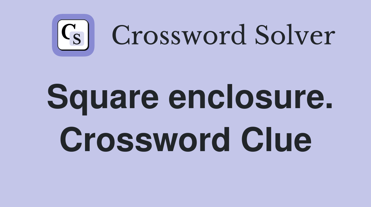 Square enclosure. Crossword Clue