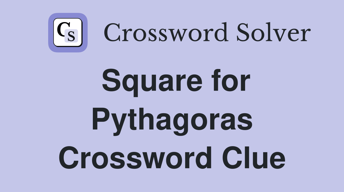 Square for Pythagoras Crossword Clue