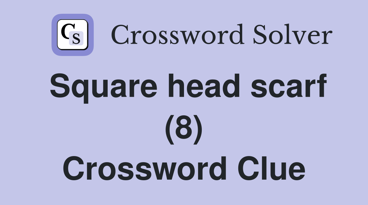 Square head scarf (8) Crossword Clue