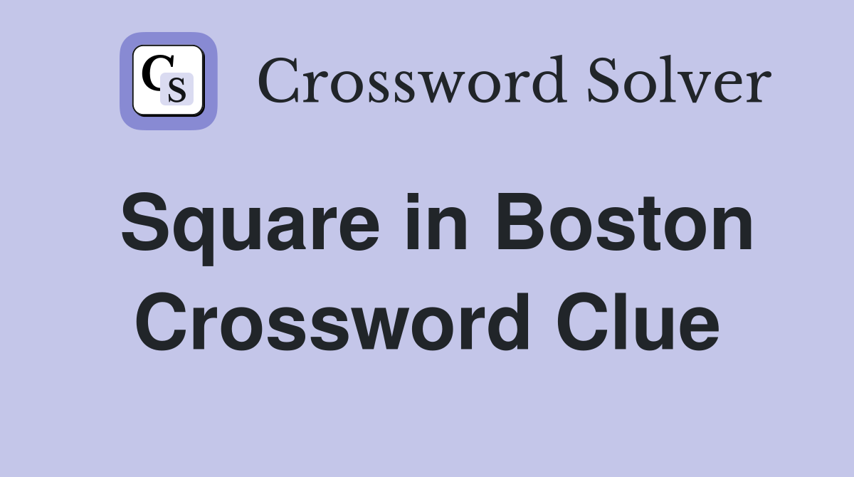 Square in Boston Crossword Clue