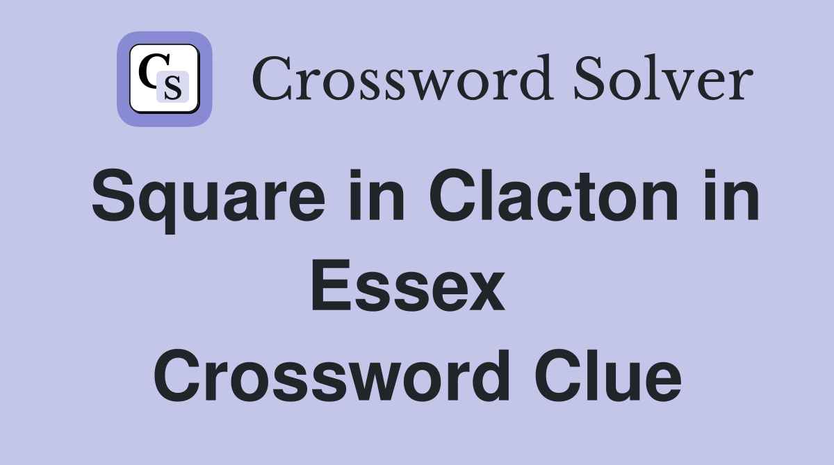 Square in Clacton in Essex  Crossword Clue