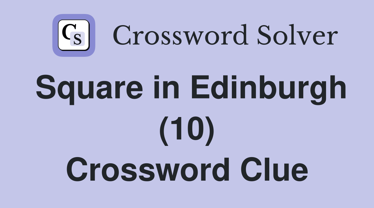 Square in Edinburgh (10) Crossword Clue