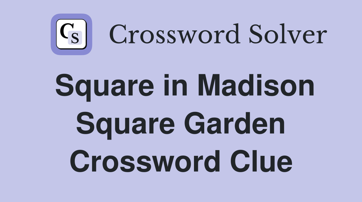 Square in Madison Square Garden Crossword Clue