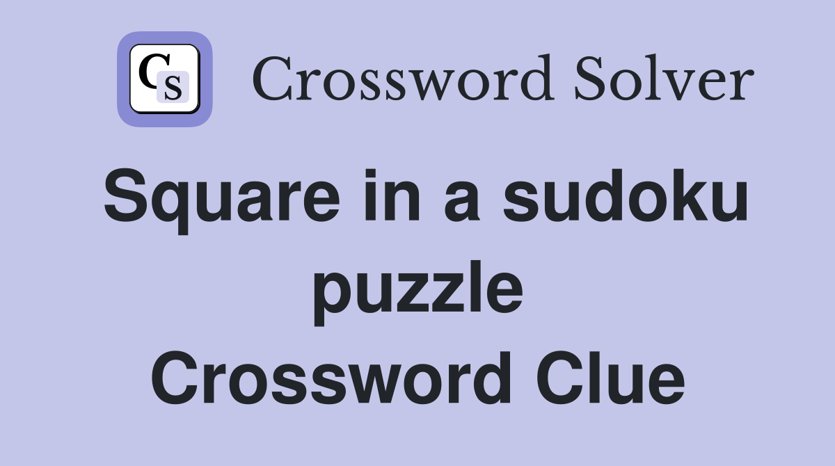 Square in a sudoku puzzle Crossword Clue