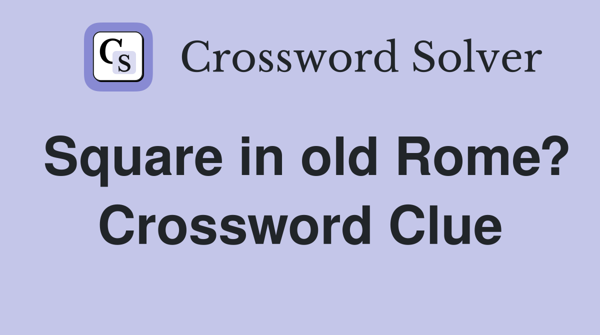 Square in old Rome? Crossword Clue