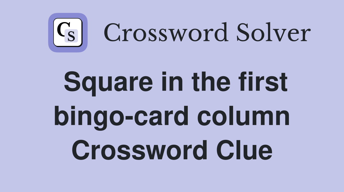 Square in the first bingo-card column Crossword Clue
