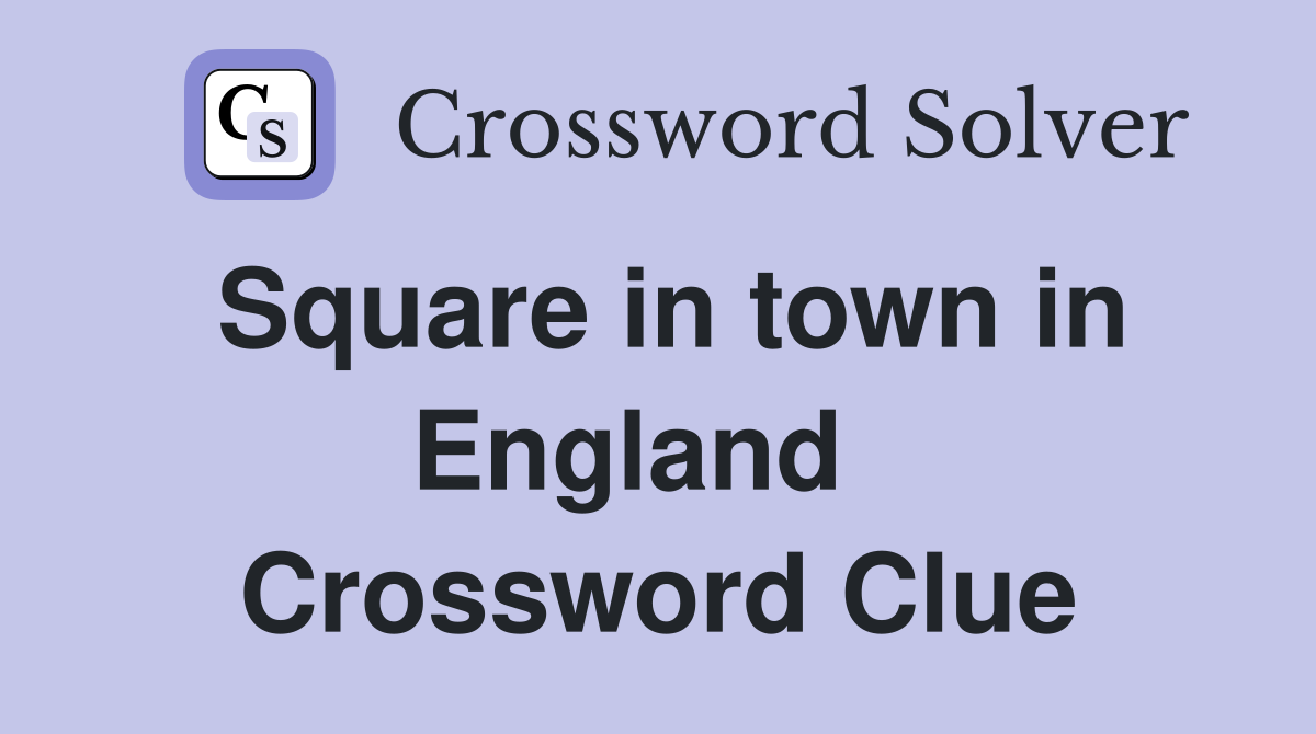 Square in town in England   Crossword Clue