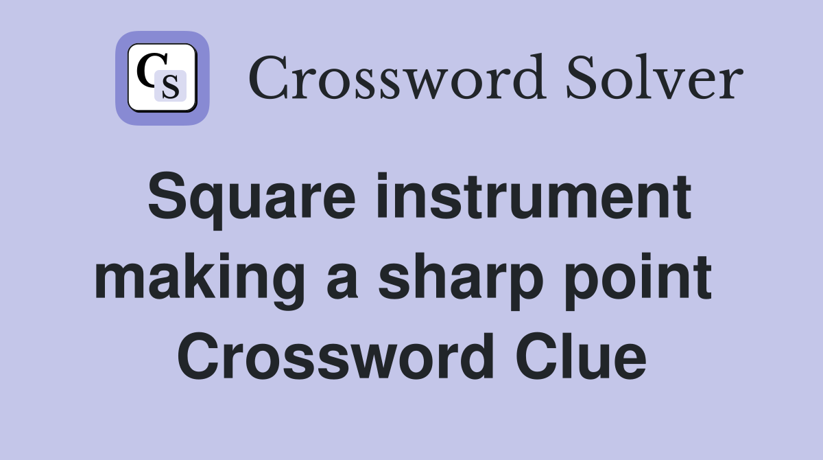 Square instrument making a sharp point  Crossword Clue