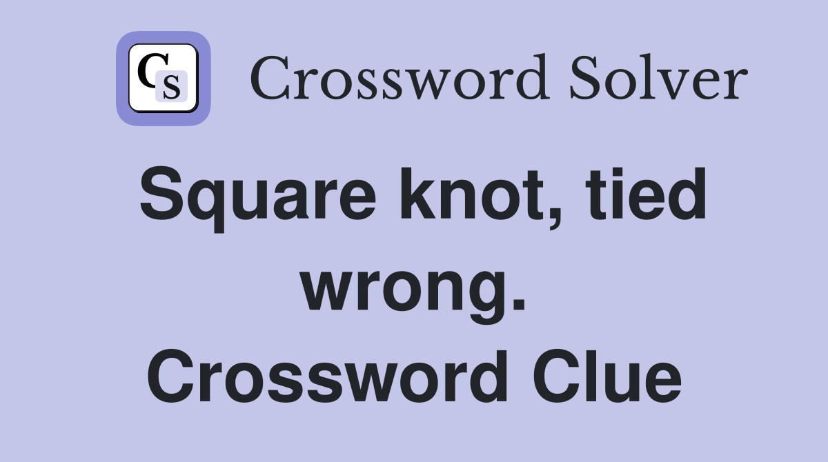 Square knot, tied wrong. Crossword Clue