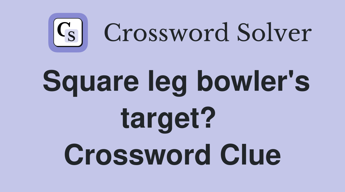 Square leg bowler's target?  Crossword Clue