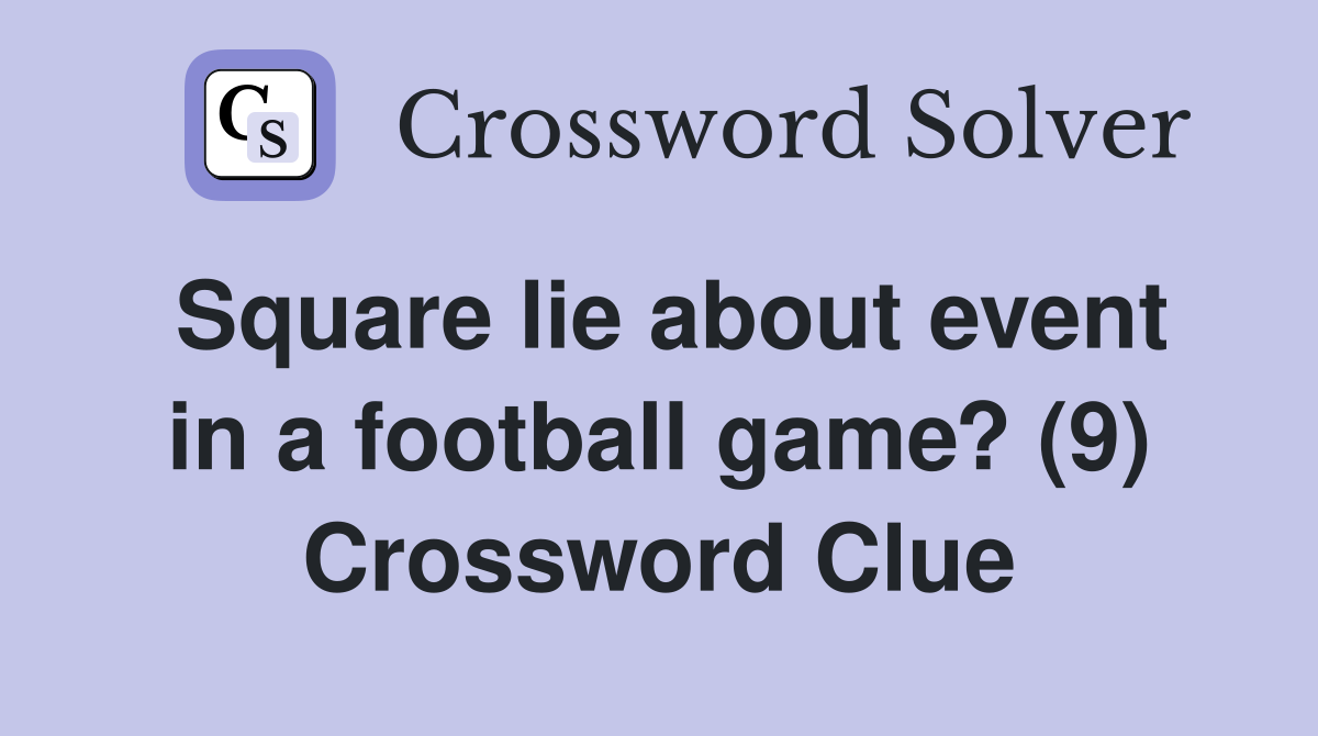 Square lie about event in a football game? (9) Crossword Clue