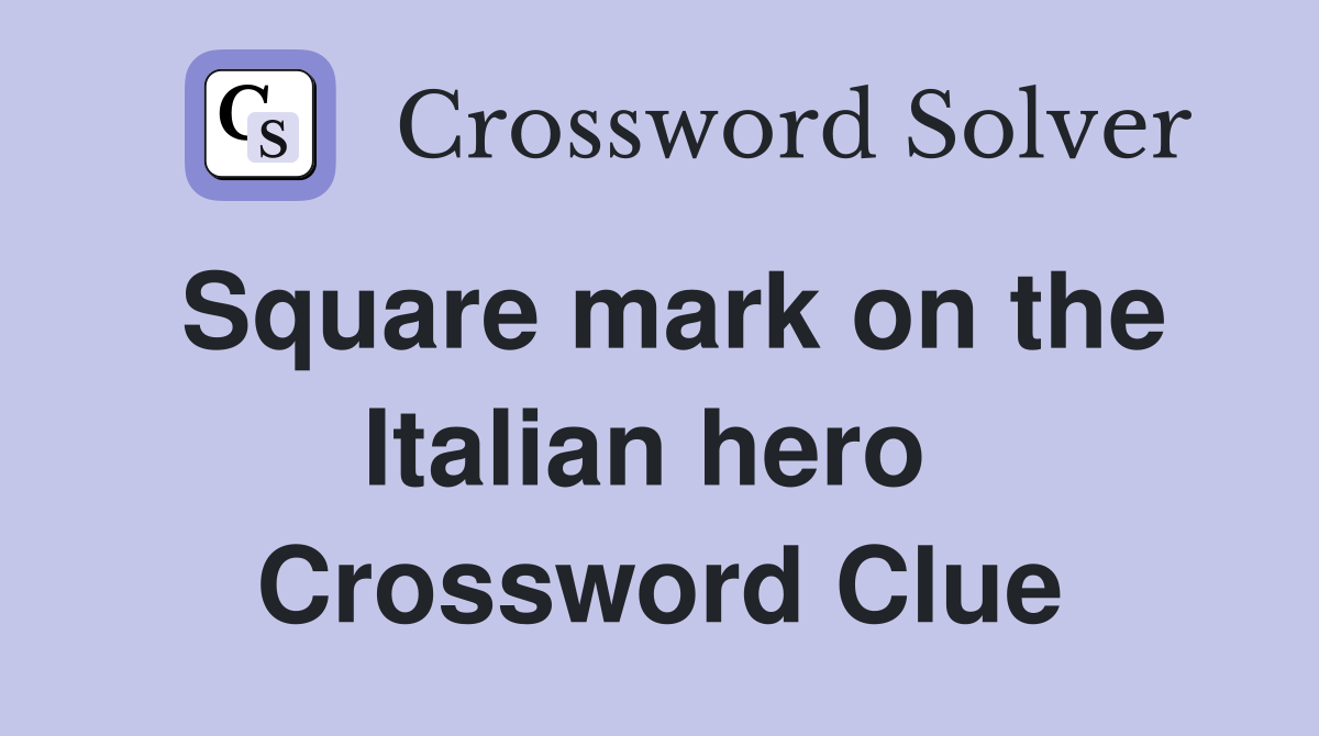 Square mark on the Italian hero  Crossword Clue