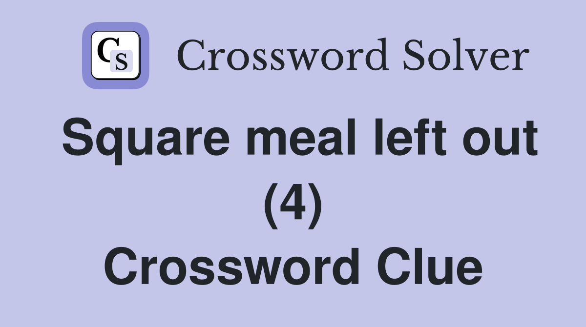 Square meal left out (4) Crossword Clue