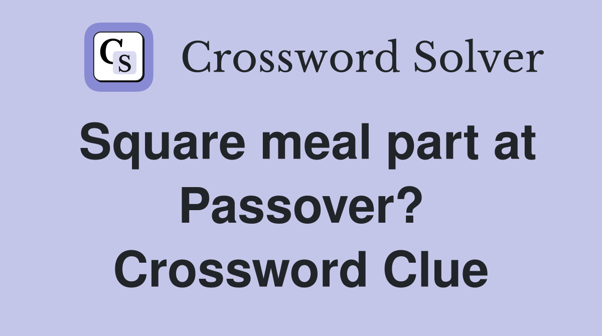 Square meal part at Passover? Crossword Clue
