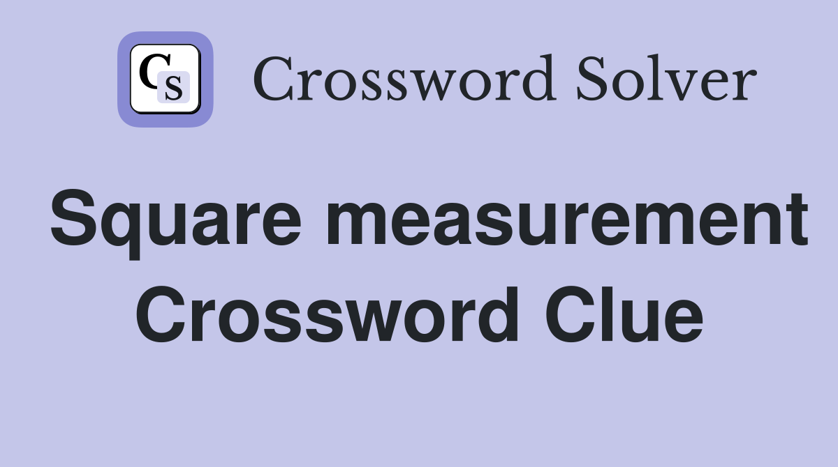 Square measurement Crossword Clue