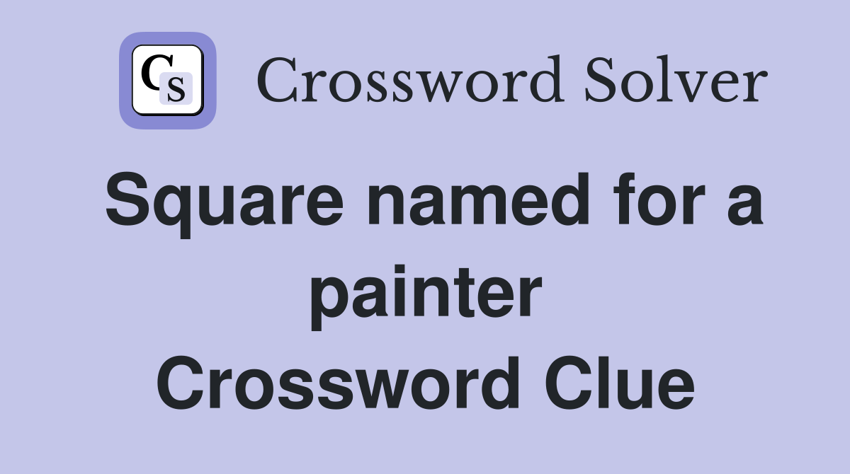 Square named for a painter Crossword Clue