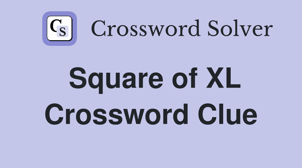 Square of XL Crossword Clue