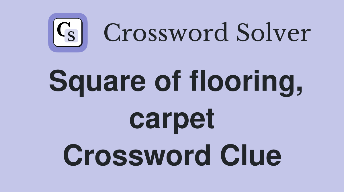 Square of flooring, carpet Crossword Clue