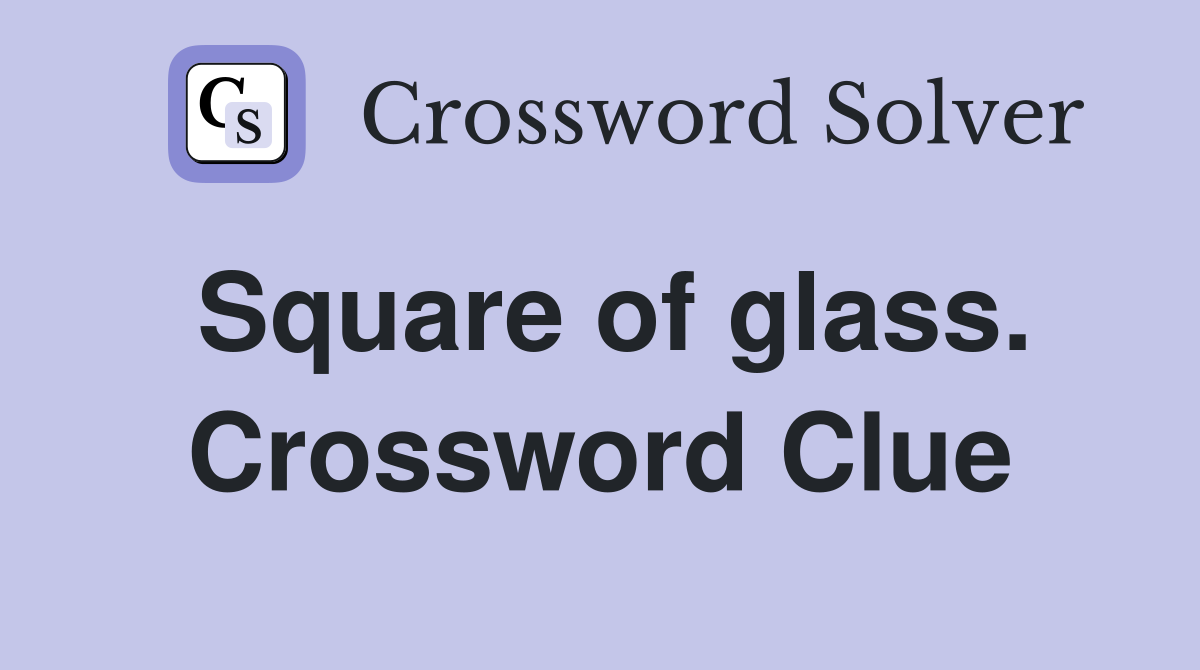 Square of glass. Crossword Clue