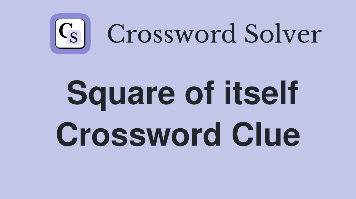 Square of itself Crossword Clue