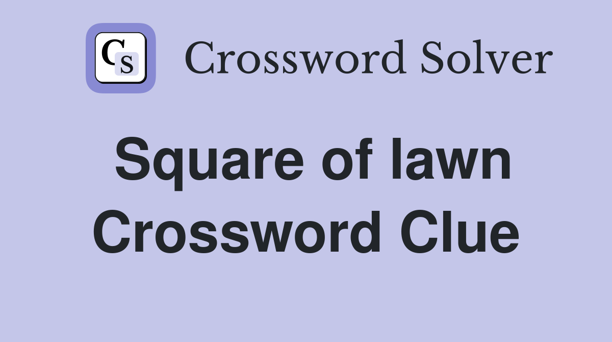 Square of lawn Crossword Clue